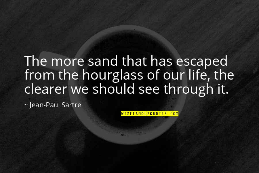 Biesanz American Quotes By Jean-Paul Sartre: The more sand that has escaped from the