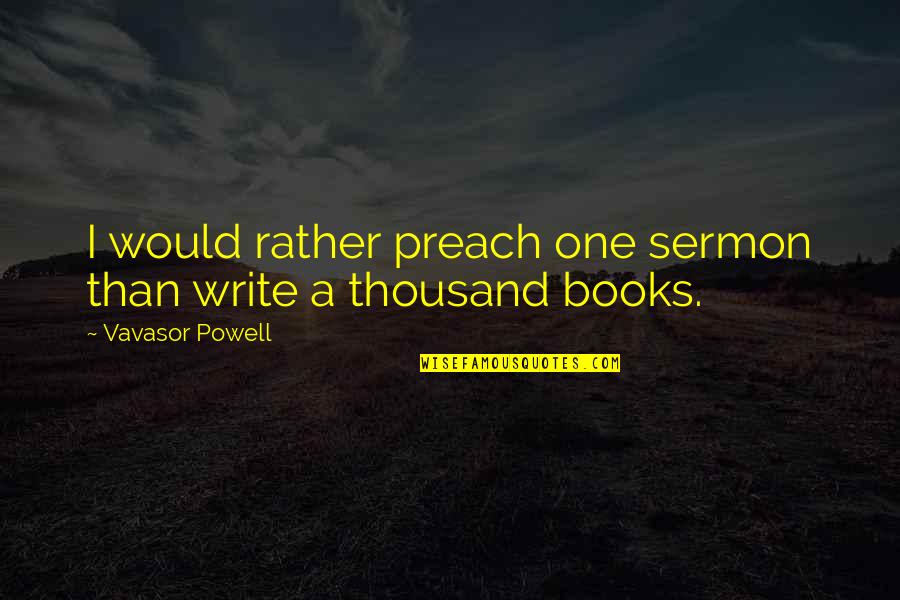 Biesecker Surname Quotes By Vavasor Powell: I would rather preach one sermon than write