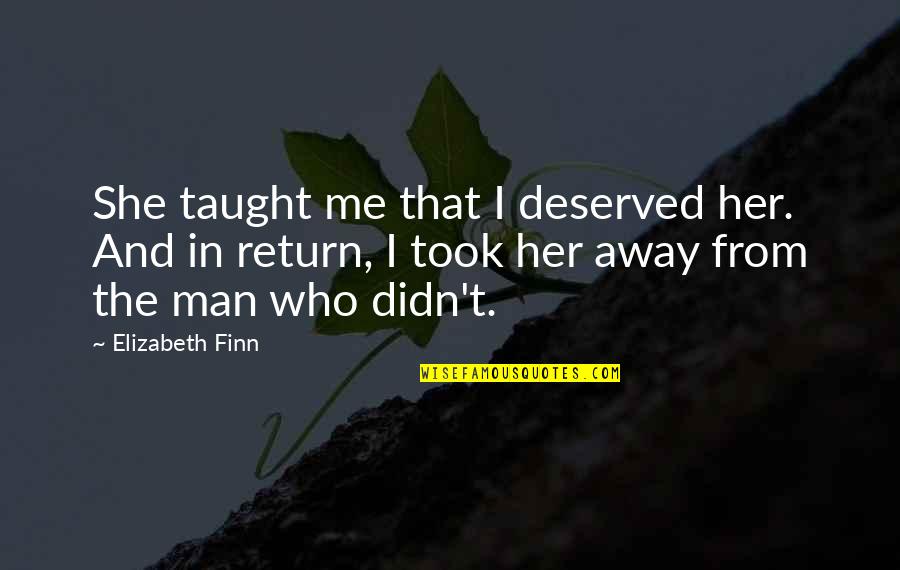 Biesen Custom Quotes By Elizabeth Finn: She taught me that I deserved her. And