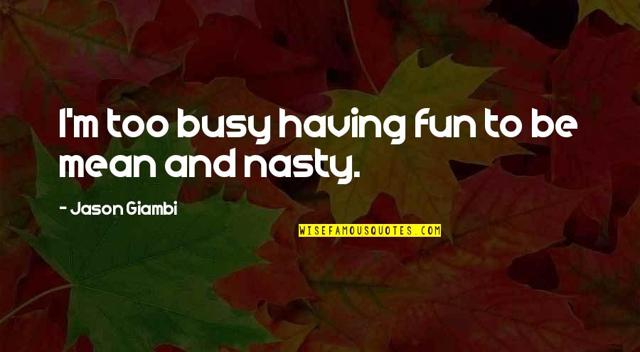 Biesen Custom Quotes By Jason Giambi: I'm too busy having fun to be mean