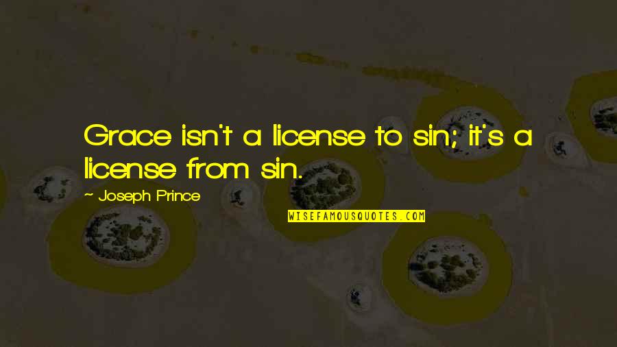 Biesenbach Inc San Antonio Quotes By Joseph Prince: Grace isn't a license to sin; it's a