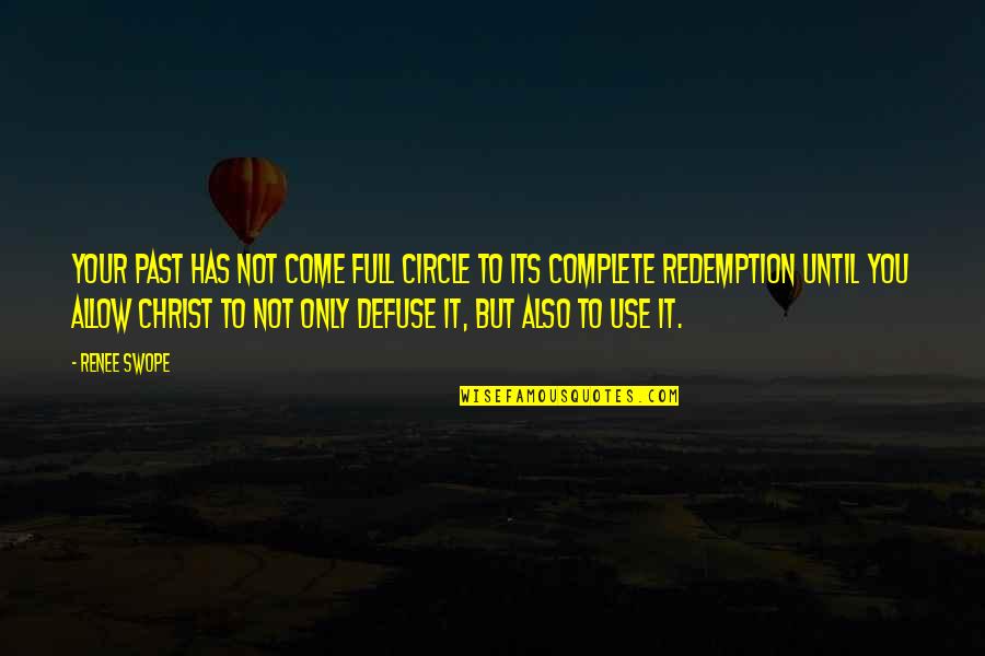 Biesheuvel Rijsenhout Quotes By Renee Swope: Your past has not come full circle to Biesheuvel Rijsenhout Quotes By Renee Swope: Your past has not come full circle to