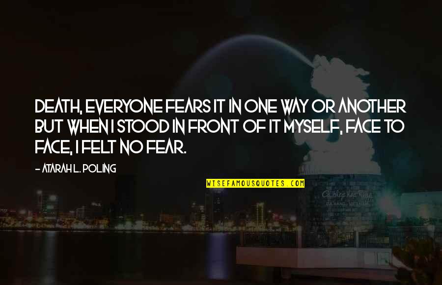 Biesiada Chicago Quotes By Atarah L. Poling: Death, everyone fears it in one way or Biesiada Chicago Quotes By Atarah L. Poling: Death, everyone fears it in one way or