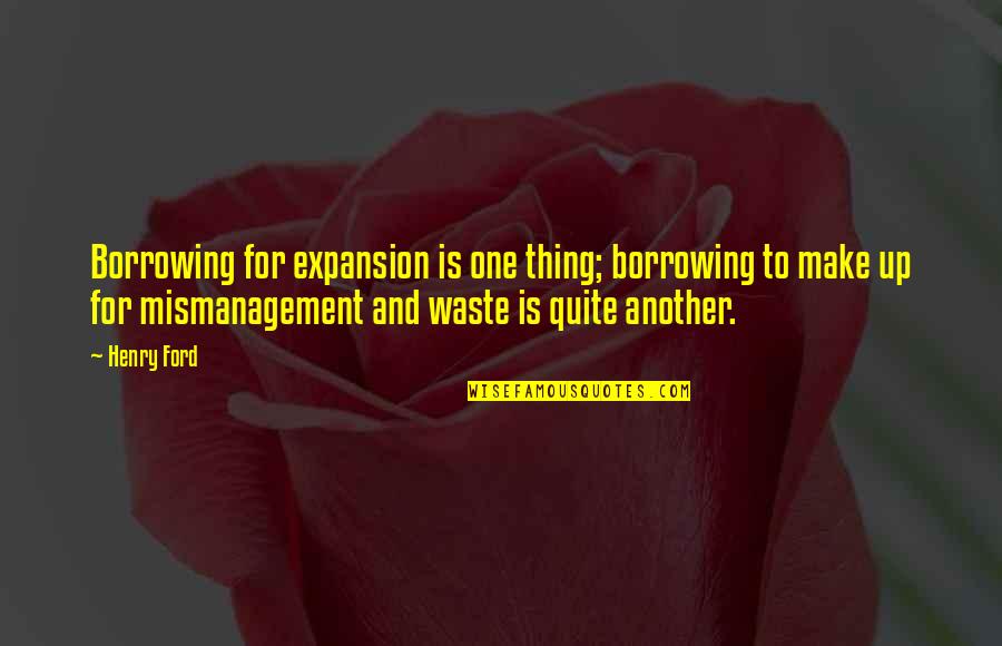 Biesiada Polska Quotes By Henry Ford: Borrowing for expansion is one thing; borrowing to Biesiada Polska Quotes By Henry Ford: Borrowing for expansion is one thing; borrowing to
