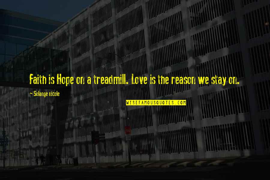 Biesiada Polska Quotes By Solange Nicole: Faith is Hope on a treadmill. Love is Biesiada Polska Quotes By Solange Nicole: Faith is Hope on a treadmill. Love is