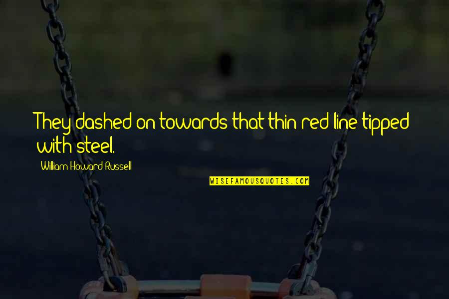 Biesiada Polska Quotes By William Howard Russell: They dashed on towards that thin red line Biesiada Polska Quotes By William Howard Russell: They dashed on towards that thin red line