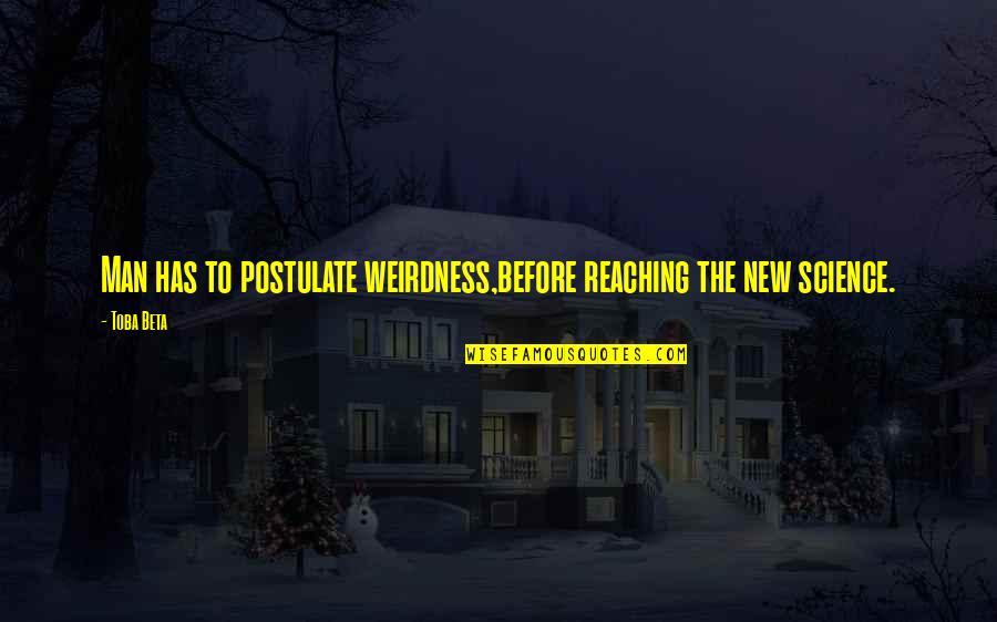 Biesiada Restaurant Quotes By Toba Beta: Man has to postulate weirdness,before reaching the new