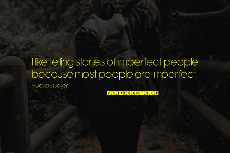 Biesterveld Crook Quotes By David S.Goyer: I like telling stories of imperfect people because