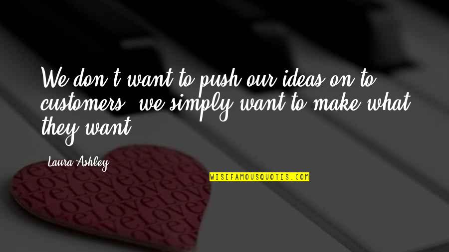 Biesterveld Crook Quotes By Laura Ashley: We don't want to push our ideas on