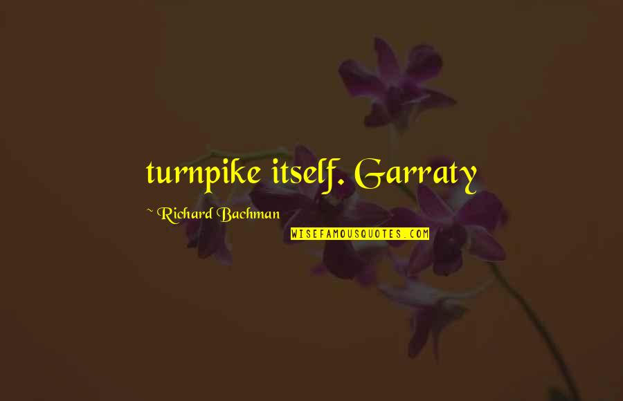 Biesterveld Crook Quotes By Richard Bachman: turnpike itself. Garraty Biesterveld Crook Quotes By Richard Bachman: turnpike itself. Garraty