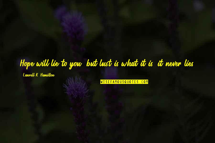 Biesterveld Quotes By Laurell K. Hamilton: Hope will lie to you, but lust is