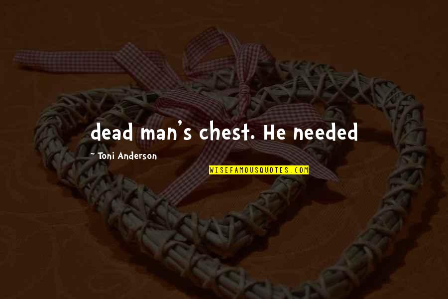 Biesterveld Quotes By Toni Anderson: dead man's chest. He needed