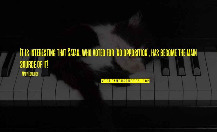 Bietak Productions Quotes By Mary Edmunds: It is interesting that Satan, who voted for Bietak Productions Quotes By Mary Edmunds: It is interesting that Satan, who voted for