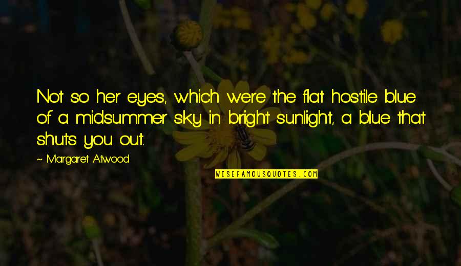 Bietenpulp Quotes By Margaret Atwood: Not so her eyes, which were the flat