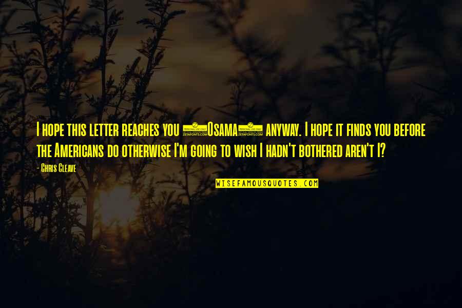 Bietensap Quotes By Chris Cleave: I hope this letter reaches you (Osama) anyway.