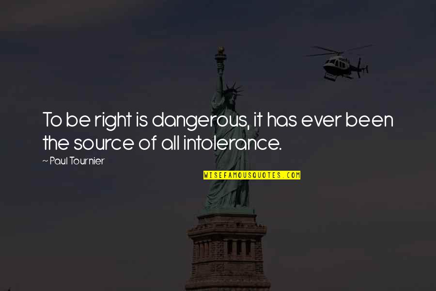 Bieu Cam Quotes By Paul Tournier: To be right is dangerous, it has ever