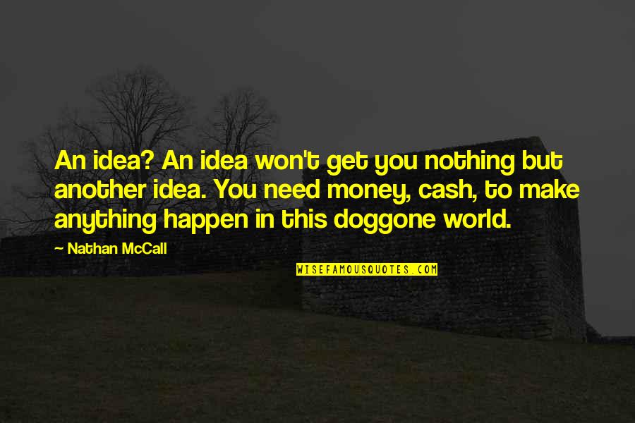 Biface Quotes By Nathan McCall: An idea? An idea won't get you nothing