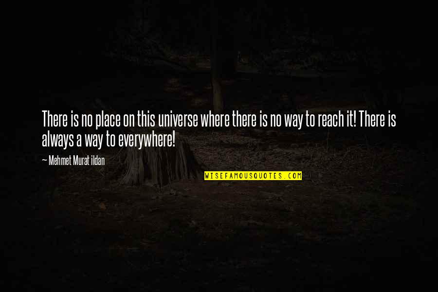 Bifan Quotes By Mehmet Murat Ildan: There is no place on this universe where