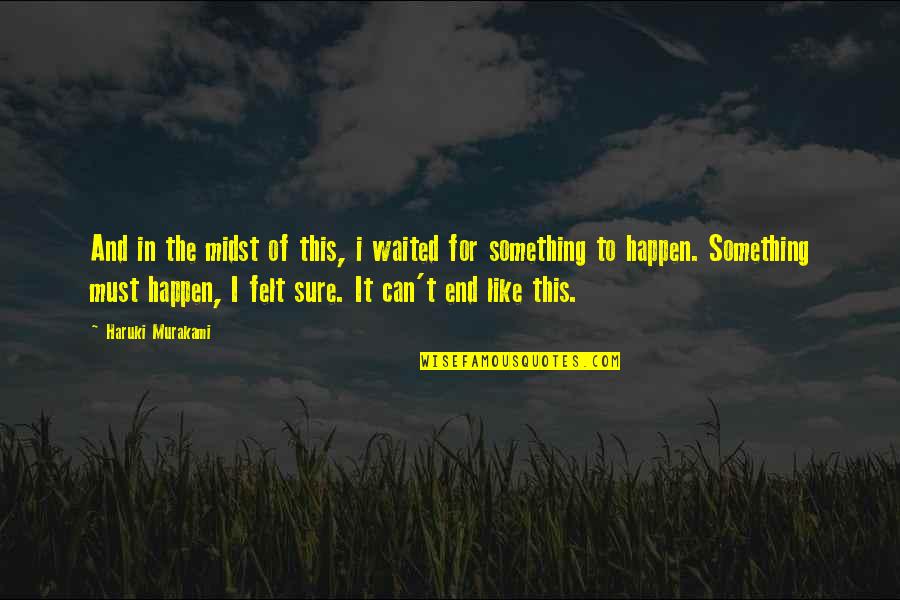 Bifaro Aerox Quotes By Haruki Murakami: And in the midst of this, i waited Bifaro Aerox Quotes By Haruki Murakami: And in the midst of this, i waited