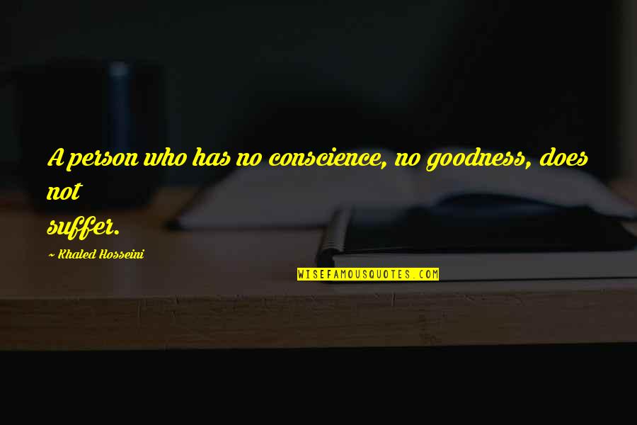 Bifaro Aerox Quotes By Khaled Hosseini: A person who has no conscience, no goodness, Bifaro Aerox Quotes By Khaled Hosseini: A person who has no conscience, no goodness,