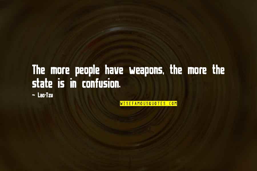 Bifase Quotes By Lao-Tzu: The more people have weapons, the more the