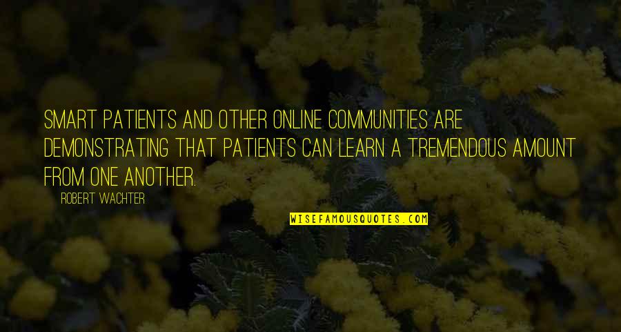 Biff Brannon Quotes By Robert Wachter: Smart Patients and other online communities are demonstrating Biff Brannon Quotes By Robert Wachter: Smart Patients and other online communities are demonstrating