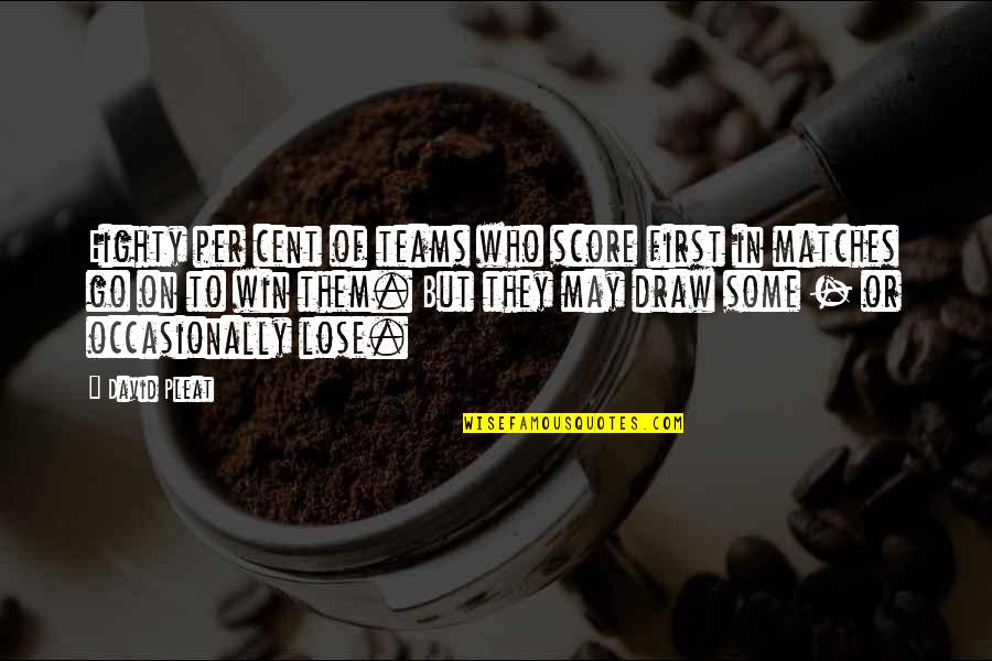 Biffed Wall Quotes By David Pleat: Eighty per cent of teams who score first Biffed Wall Quotes By David Pleat: Eighty per cent of teams who score first