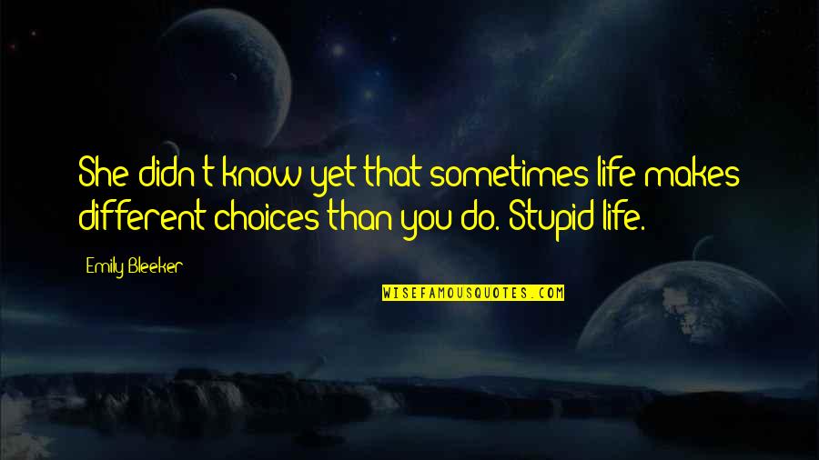 Biffed Wall Quotes By Emily Bleeker: She didn't know yet that sometimes life makes Biffed Wall Quotes By Emily Bleeker: She didn't know yet that sometimes life makes