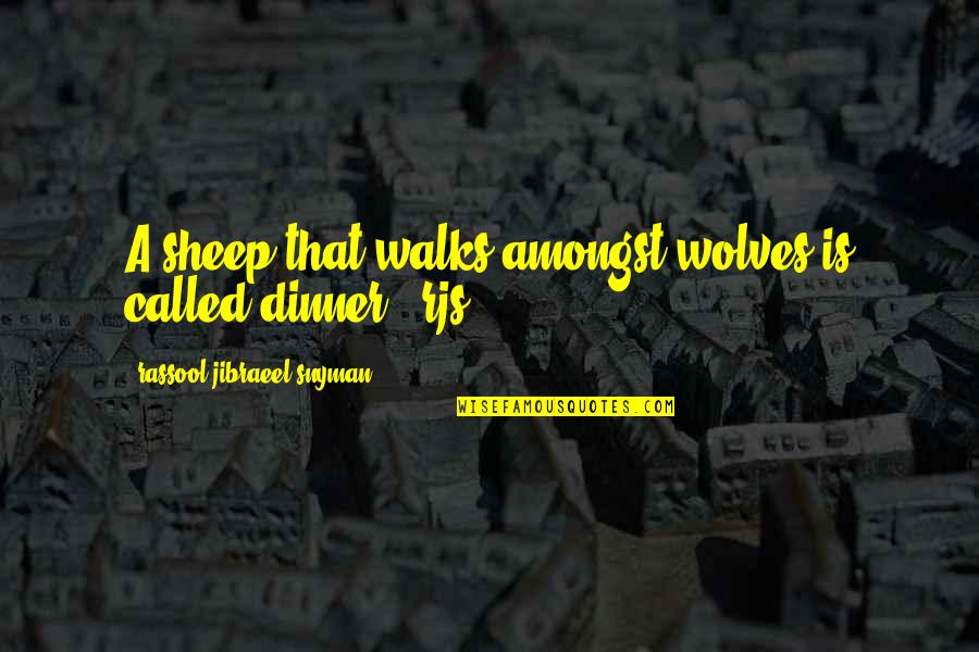 Biffi Quotes By Rassool Jibraeel Snyman: A sheep that walks amongst wolves is called Biffi Quotes By Rassool Jibraeel Snyman: A sheep that walks amongst wolves is called