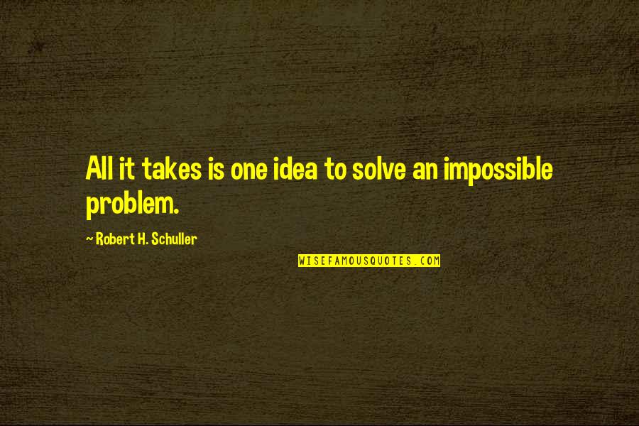 Biffi Quotes By Robert H. Schuller: All it takes is one idea to solve Biffi Quotes By Robert H. Schuller: All it takes is one idea to solve