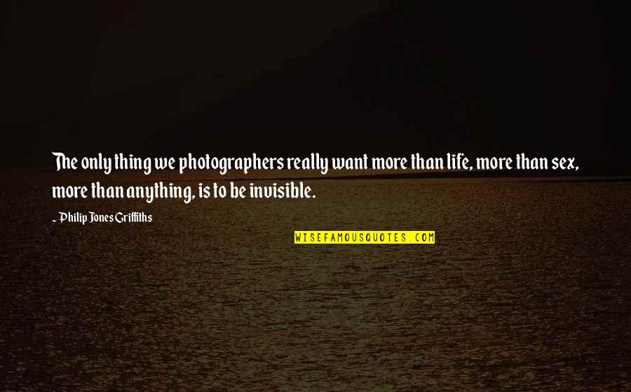 Biffin Bug Quotes By Philip Jones Griffiths: The only thing we photographers really want more