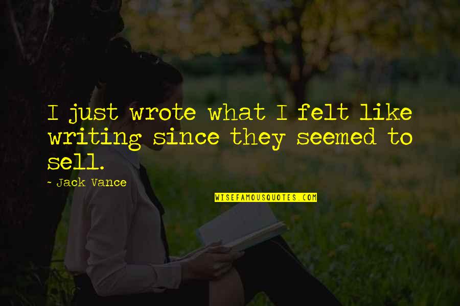 Biffle Wiffle Quotes By Jack Vance: I just wrote what I felt like writing