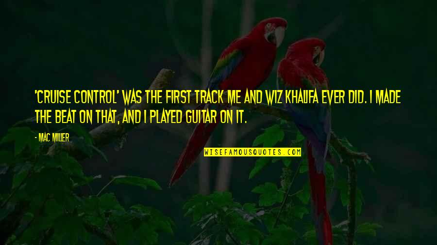 Biffle Wiffle Quotes By Mac Miller: 'Cruise Control' was the first track me and Biffle Wiffle Quotes By Mac Miller: 'Cruise Control' was the first track me and
