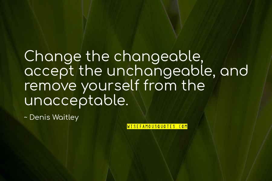 Bifocals Lenses Quotes By Denis Waitley: Change the changeable, accept the unchangeable, and remove