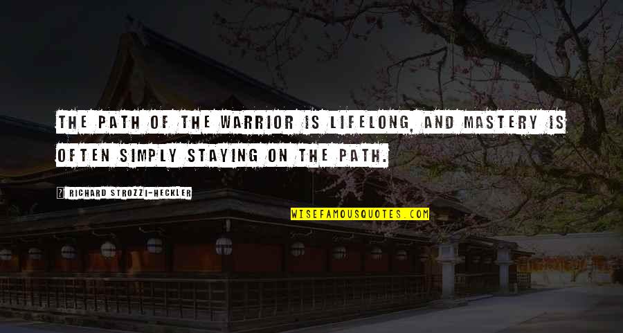Bifolco Definizione Quotes By Richard Strozzi-Heckler: The path of the Warrior is lifelong, and