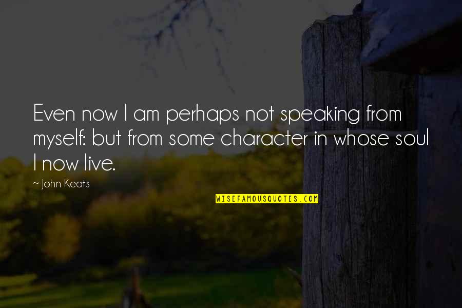 Bifolkers Quotes By John Keats: Even now I am perhaps not speaking from