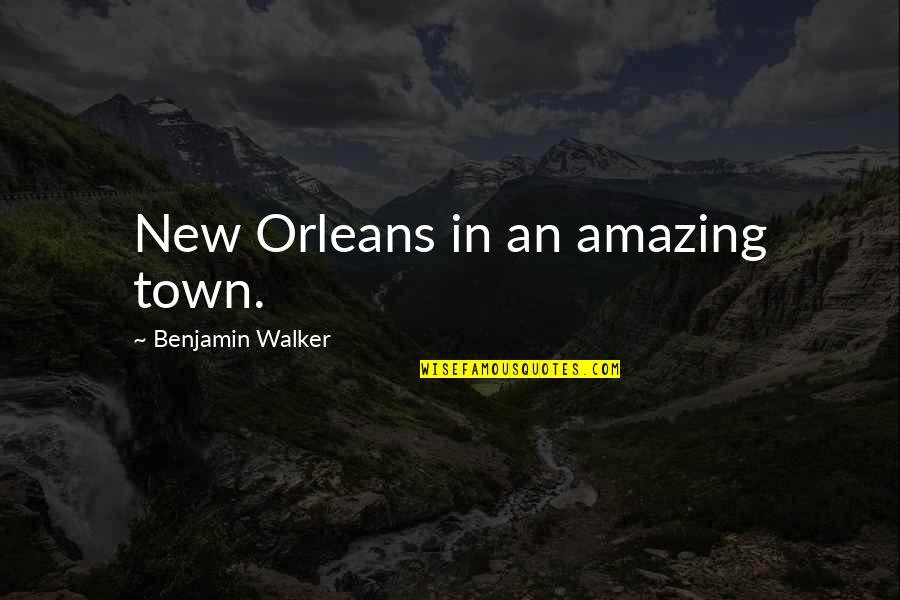 Biforcaric Split Quotes By Benjamin Walker: New Orleans in an amazing town.