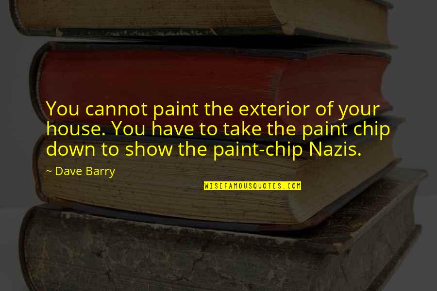 Biforcaric Split Quotes By Dave Barry: You cannot paint the exterior of your house.