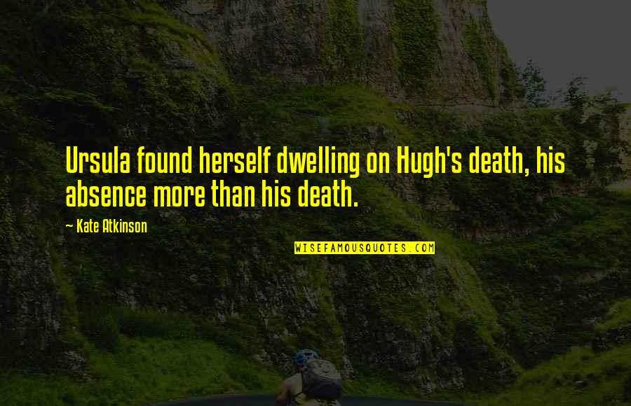 Biforn Quotes By Kate Atkinson: Ursula found herself dwelling on Hugh's death, his