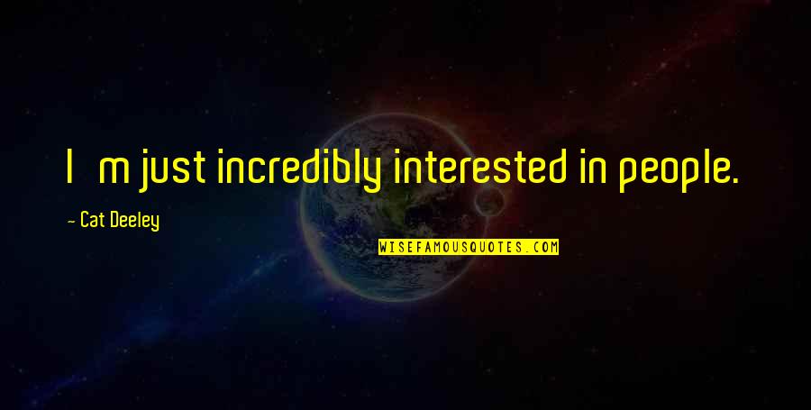 Bifrost Quotes By Cat Deeley: I'm just incredibly interested in people. Bifrost Quotes By Cat Deeley: I'm just incredibly interested in people.