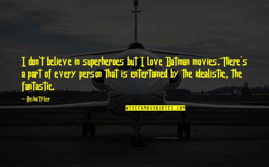 Bifta Gta Quotes By Aisha Tyler: I don't believe in superheroes but I love Bifta Gta Quotes By Aisha Tyler: I don't believe in superheroes but I love