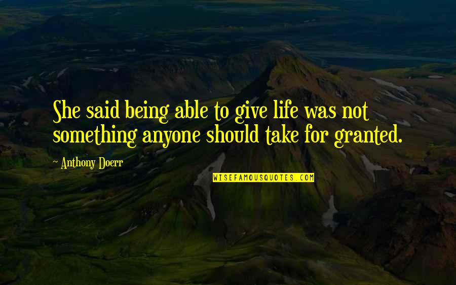 Bifta Gta Quotes By Anthony Doerr: She said being able to give life was