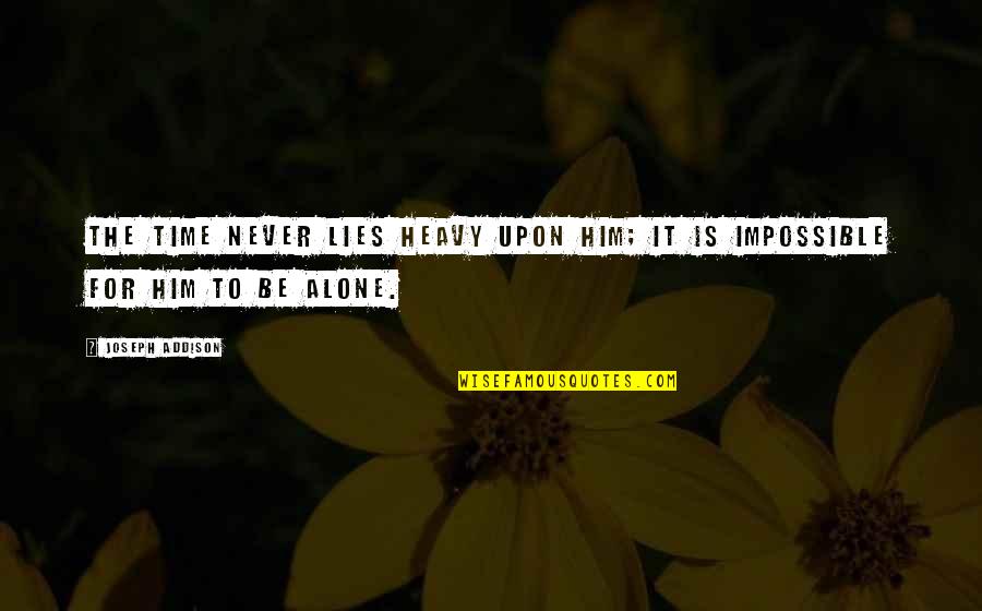 Biftalato Quotes By Joseph Addison: The time never lies heavy upon him; it