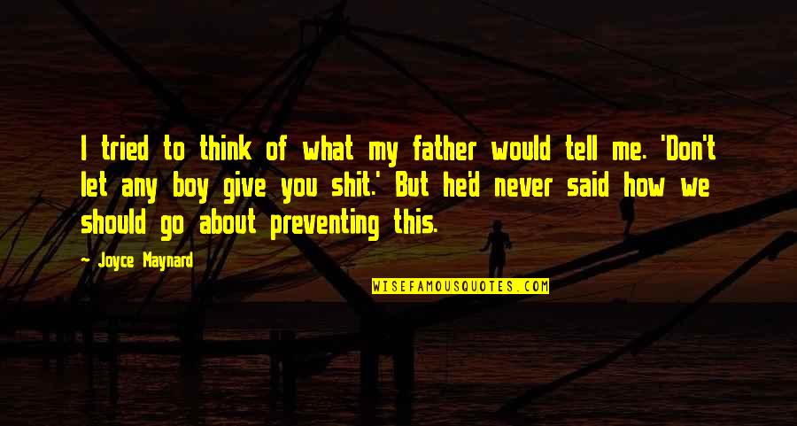 Bifurcated Trial Quotes By Joyce Maynard: I tried to think of what my father