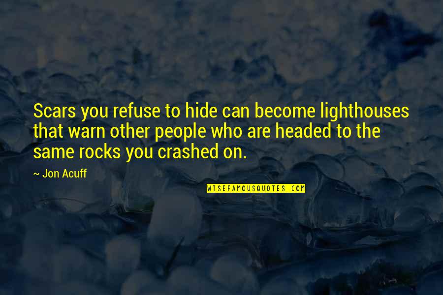 Bifurcating Quotes By Jon Acuff: Scars you refuse to hide can become lighthouses