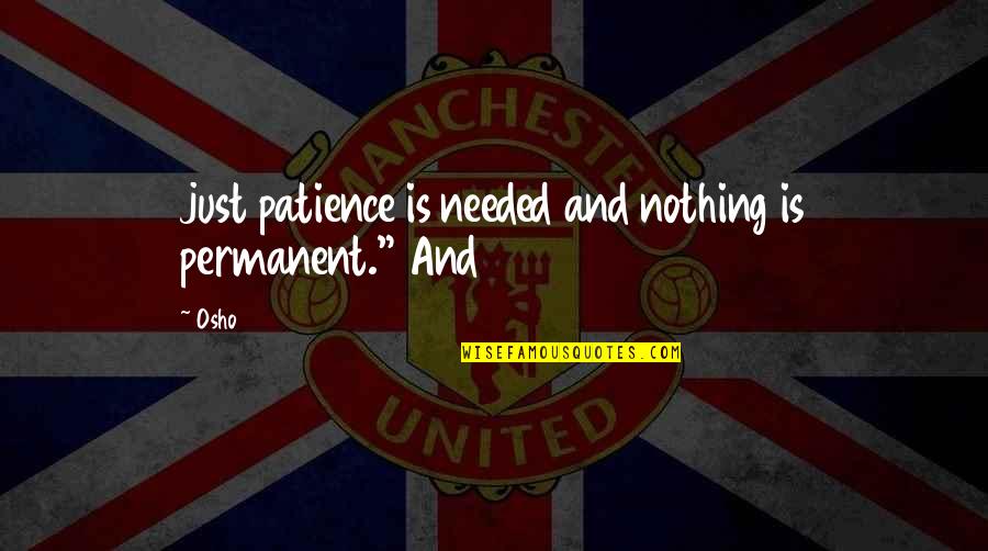 Big 12 Sports Quotes By Osho: just patience is needed and nothing is permanent."