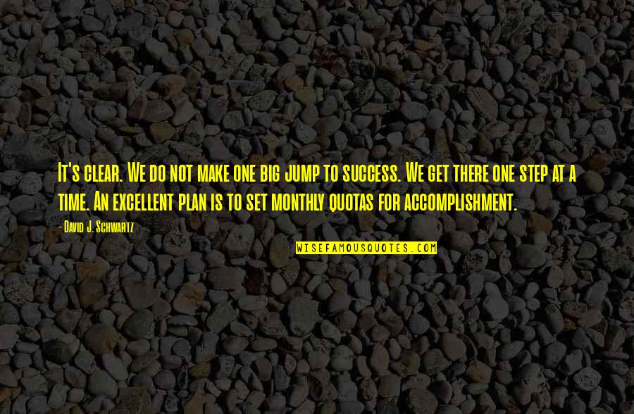 Big Accomplishment Quotes By David J. Schwartz: It's clear. We do not make one big Big Accomplishment Quotes By David J. Schwartz: It's clear. We do not make one big