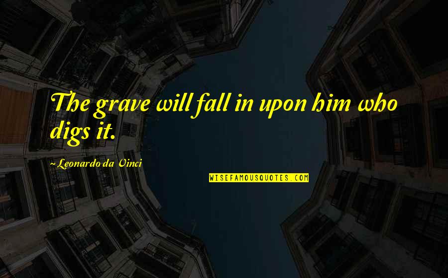 Big Age Difference Quotes By Leonardo Da Vinci: The grave will fall in upon him who