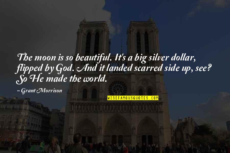 Big And Beautiful World Quotes By Grant Morrison: The moon is so beautiful. It's a big