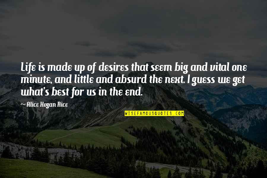 Big And Little Quotes By Alice Hegan Rice: Life is made up of desires that seem